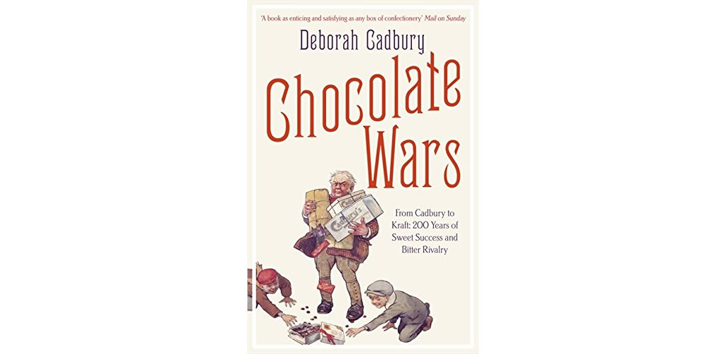 Chocolate Wars - From Cadbury to Kraft - 200 Years of Sweet Success and Bitter Rivalry